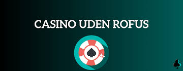 Udenlandsk Casino Uden ROFUS Oplev Friheden ved Spil Udenlandsk Casino Uden ROFUS Oplev Friheden ved Spil